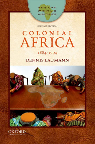 Colonial Africa: 1884-1994 (African World Histories)