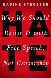 HATE: Why We Should Resist it With Free Speech Not Censorship