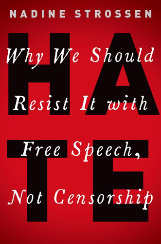 HATE: Why We Should Resist it With Free Speech Not Censorship