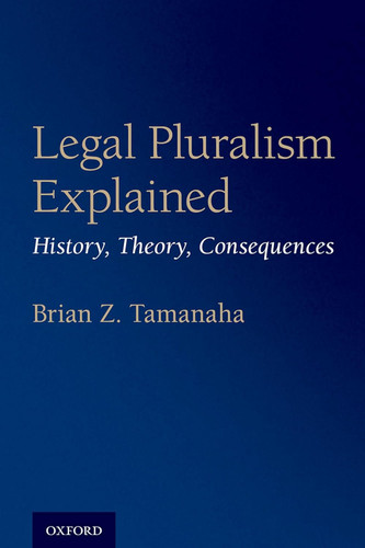 Legal Pluralism Explained: History Theory Consequences