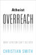 Atheist Overreach: What Atheism Can't Deliver