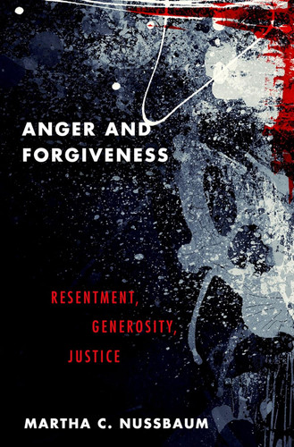 Anger and Forgiveness: Resentment Generosity Justice