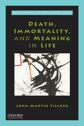 Death Immortality and Meaning in Life (FDMNTLS PHILOS)