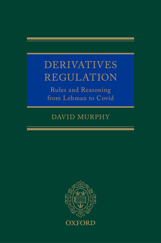 Derivatives Regulation: Rules and Reasoning from Lehman to Covid