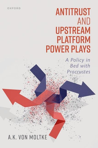 Antitrust and Upstream Platform Power Plays: A Policy in Bed with