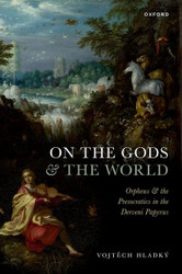 On the Gods and the World: Orpheus and the Presocratics in the