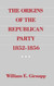 The Origins of the Republican Party 1852-1856