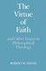 The Virtue of Faith and Other Essays in Philosophical Theology