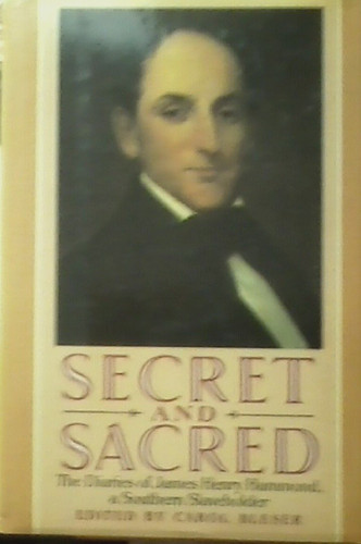 Secret and Sacred: The Diaries of James Henry Hammond A Southern