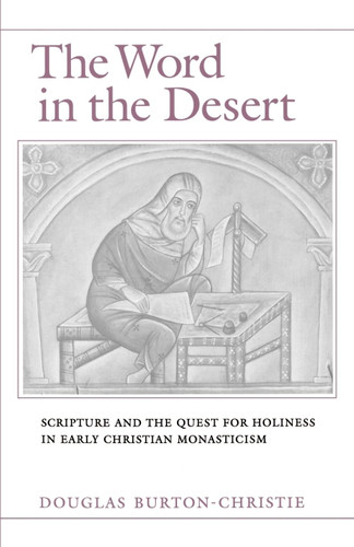 The Word in the Desert: Scripture and the Quest for Holiness in Early