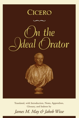 Cicero: On the Ideal Orator