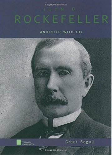 John D. Rockefeller: Anointed with Oil (Oxford Portraits)