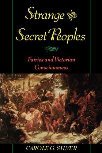 Strange and Secret Peoples: Fairies and Victorian Consciousness