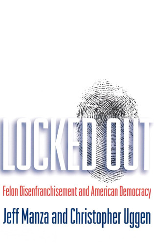 Locked Out: Felon Disenfranchisement and American Democracy