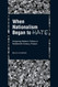 When Nationalism Began to Hate: Imagining Modern Politics in