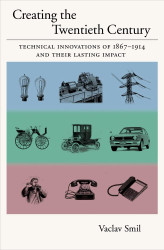 Creating the Twentieth Century: Technical Innovations of 1867-1914