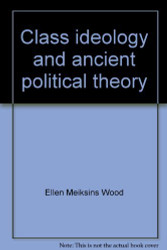 Class ideology and ancient political theory: Socrates Plato and