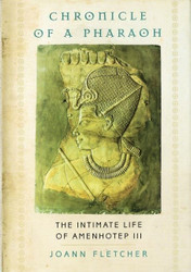 Chronicle of a Pharaoh: The Intimate Life of Amenhotep III