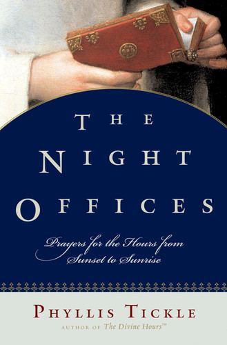 The Night Offices: Prayers for the Hours from Sunset to Sunrise