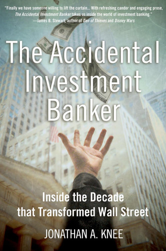 The Accidental Investment Banker: Inside the Decade that Transformed