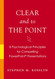 Clear and to the Point: 8 Psychological Principles for Compelling