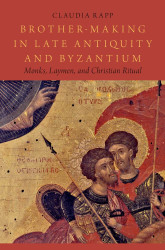 Brother-Making in Late Antiquity and Byzantium: Monks Laymen and