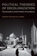 Political Theories of Decolonization: Postcolonialism and the Problem