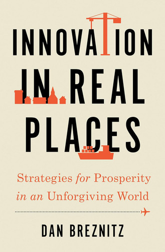 Innovation in Real Places: Strategies for Prosperity in an