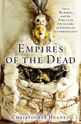 Empires of the Dead: Inca Mummies and the Peruvian Ancestors of