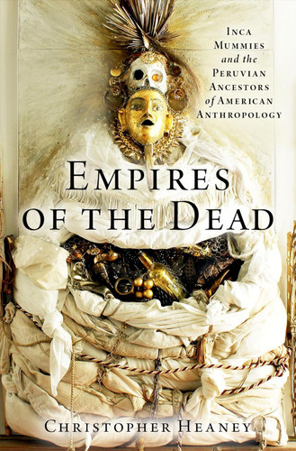 Empires of the Dead: Inca Mummies and the Peruvian Ancestors of