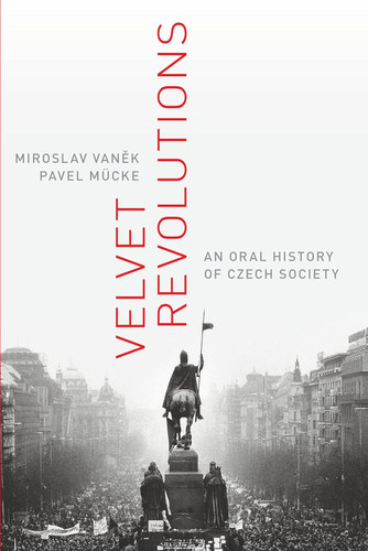 Velvet Revolutions: An Oral History of Czech Society