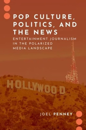 Pop Culture Politics and the News: Entertainment Journalism in the