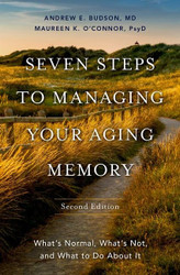 Seven Steps to Managing Your Aging Memory: What's Normal What's Not