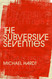 The Subversive Seventies