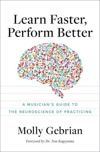 Learn Faster Perform Better: A Musician+os Guide to the Neuroscience