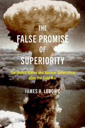 The False Promise of Superiority: The United States and Nuclear