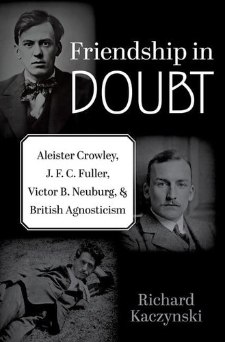 Friendship in Doubt: Aleister Crowley J. F. C. Fuller Victor B.