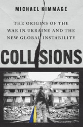 Collisions: The Origins of the War in Ukraine and the New Global