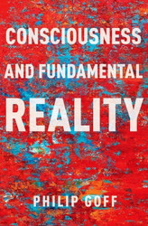 Consciousness and Fundamental Reality (Philosophy of Mind)