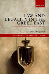 Law and Legality in the Greek East: The Byzantine Canonical Tradition