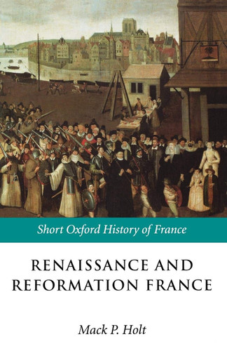 Renaissance and Reformation France: 1500-1648