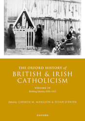 The Oxford History of British and Irish Catholicism Volume IV: