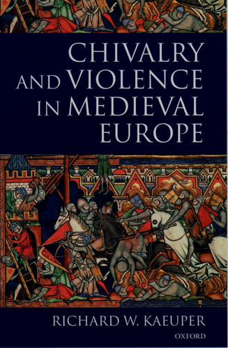 Chivalry and Violence in Medieval Europe