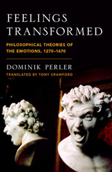Feelings Transformed: Philosophical Theories of the Emotions 1270-1670