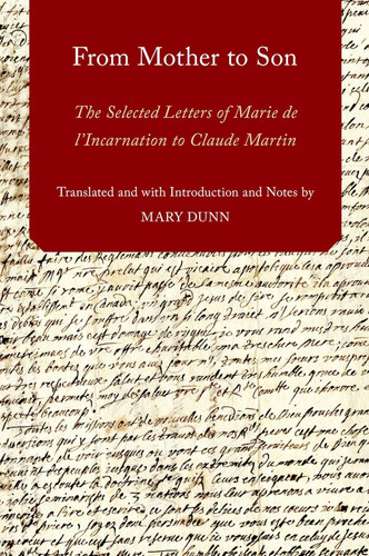 From Mother to Son: The Selected Letters of Marie de l'Incarnation to