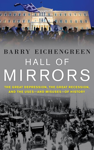 Hall of Mirrors: The Great Depression the Great Recession and the