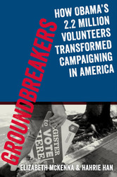 Groundbreakers: How Obama's 2.2 Million Volunteers Transformed