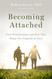 Becoming Attached: First Relationships and How They Shape Our
