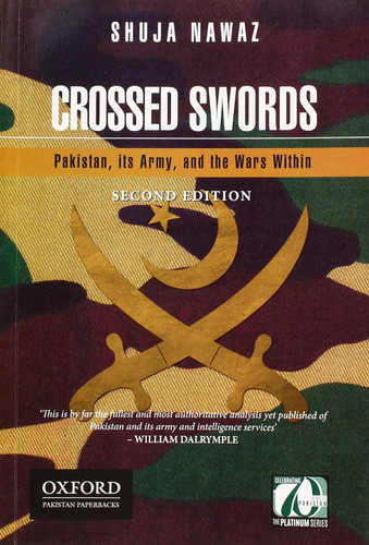 Crossed Swords: Pakistan its Army and the Wars Within