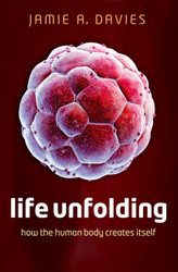 Life Unfolding: How the human body creates itself